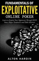 Fundamentals of Exploitative Online Poker: Learn to Exploit Your Opponents Through HUD Stats, Player Tendencies and Table Selection 1518617190 Book Cover