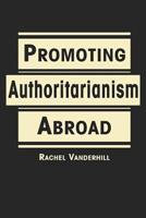 Promoting Authoritarianism Abroad 1588268497 Book Cover