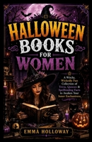 Halloween Book for Women: A Witchy, Wickedly Fun Collection of Trivia, Quizzes & Spellbinding Facts to Awaken Your Inner Enchantress 1105071332 Book Cover