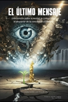 EL ÚLTIMO MENSAJE: Una historia sobre la verdad, la corrupción y el despertar de la conciencia ciudadana (Spanish Edition) B0FVXD47G3 Book Cover