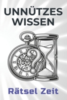 Unnützes Wissen Rätsel Zeit: 44 unterhaltsame und faszinierende Fakten rund um das Rätsel Zeit (German Edition) B0DSSSFRKM Book Cover