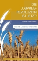 DIE LOBPREISREVOLUZION IST JETZT! Band 3: LOB: DIE ERNTE (German Edition) 1918626650 Book Cover