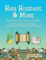 High Holidays & More: An Interactive Guide for Kids: Rosh Hashanah, Yom Kippur, Sukkot, Shmini Atzeret/Simchat Torah (Jewish Holidays for Children) 1950170233 Book Cover