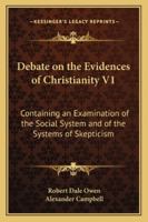 Debate on the Evidences of Christianity V1: Containing an Examination of the Social System and of the Systems of Skepticism 1163307017 Book Cover