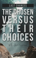 Last Chances: The Chosen Versus Their Choices B0F5GV9NBZ Book Cover