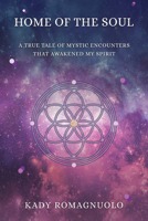 Home Of The Soul: A True Tale Of Mystic Encounters That Awakened My Spirit 1988736226 Book Cover