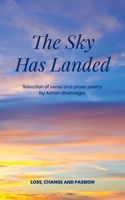 The Sky Has Landed: Selection of verse and prose poetry of loss, change and passion, an Indian Canadian poet. B08C7HV6W1 Book Cover