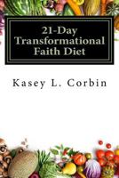 21-Day Transformational Faith Diet: your mind will feed you what you feed it 1975790154 Book Cover