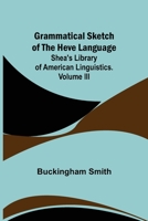 Grammatical Sketch of the Heve Language; Shea's Library of American Linguistics. Volume III. 935615595X Book Cover