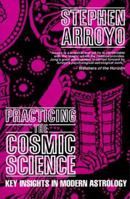 Practicing the Cosmic Science: Key Insights in Modern Astrology 0916360628 Book Cover