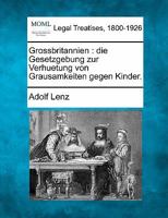 Grossbritannien: die Gesetzgebung zur Verhuetung von Grausamkeiten gegen Kinder. 1240092067 Book Cover