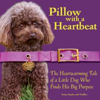 Pillow with a Heartbeat: The Heartwarming Tale of a Little Dog Who Finds His Big Purpose 0981706908 Book Cover