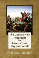 The Gnostic New Testament And Jewels From Nag Hammadi 1936533529 Book Cover