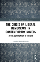 The Crisis of Liberal Democracy in Contemporary Novels: The Continuation of History (Routledge Studies in Comparative Literature) 1032870443 Book Cover