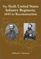 The Sixth United States Infantry Regiment, 1855 to Reconstruction 0786410019 Book Cover