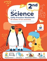 2nd Grade Science: Daily Practice Workbook 20 Weeks of Fun Activities (Physical, Life, Earth and Space Science, Engineering Video Explanations Included 1962936147 Book Cover