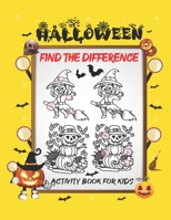 Halloween Find The Difference Activity Book For Kids: A Fun Things to Seek & Find For Happy Halloween, Brain Teasers and Puzzles For Smart Kids, Cute B08JVKGRK1 Book Cover