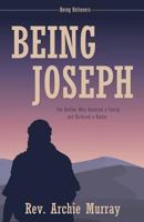 Being Joseph: The Brother Who Restored a Family and Nurtured a Nation 1486615732 Book Cover