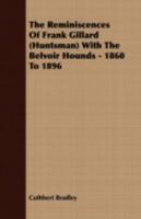 The Reminiscences Of Frank Gillard (huntsman): With The Belvoir Hounds, 1860 To 1896 0548848440 Book Cover