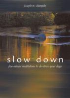 Slow Down: Five-Minute Meditations to De-Stress Your Days 1893732789 Book Cover