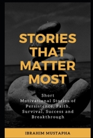 STORIES THAT MATTER MOST: Short Motivational Stories of Persistence, Faith, Survival, Success and Breakthrough 1692508423 Book Cover