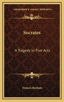 Socrates: A Tragedy in Five Acts 1019014970 Book Cover