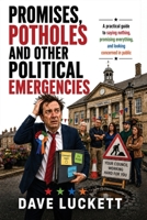 Promises, Potholes and Other Political Emergencies: A Field Guide to Saying Nothing, Looking Concerned, and Getting Elected 1806454920 Book Cover
