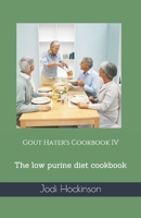 Gout Hater's Cookbook IV: The low purine diet cookbook 1888141778 Book Cover