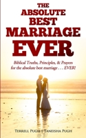 The Absolute Best Marriage Ever: Biblical Truths, Principles, & Prayers B084DFQXHR Book Cover