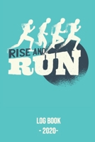 Rise and Run Log Book 2020: Log book for keeping track of your runs in 2020 and beyond. Day by day record calendar for monthly and yearly workout planning. 1654634689 Book Cover