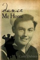 Dance Me Home: Dance Me Home: American Biography Military Love Story 1499287828 Book Cover