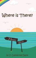 Where is There? 1388249715 Book Cover