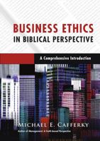 Business Ethics in Biblical Perspective: A Comprehensive Introduction 083082474X Book Cover