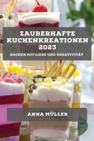 Zauberhafte Kuchenkreationen 2023: Backen mit Liebe und Kreativität 1783816465 Book Cover