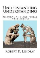 Understanding Understanding: Natural and Artificial Intelligence 1466450584 Book Cover
