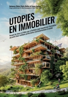 Utopies en Immobilier: Recueil d'idées pas si farfelues pour transformer l'immobilier au profit d'une meilleure performance environnementale 2322523194 Book Cover