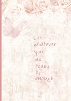 Let Whatever You Do Today Be Enough: 90 Day Chronic Pain Tracker/Diary 1689984597 Book Cover