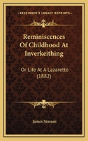 Reminiscences Of Childhood At Inverkeithing: Or Life At A Lazaretto 1241307121 Book Cover