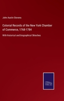 Colonial Records of the New York Chamber of Commerce, 1768-1784: With historical and biographical Skteches 3752530804 Book Cover