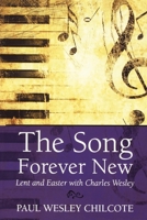 The Song Forever New: Lent and Easter With Charles Wesley 0819223735 Book Cover