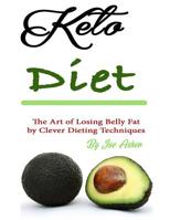 Keto Diet: The Art of Losing Belly Fat by Clever Dieting Techniques 1098552555 Book Cover