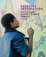 Creative Instigation: The Art & Strategy of Authentic Community Engagement 1613322518 Book Cover