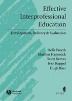 Effective Interprofessional Education: Development, Delivery, and Evaluation (Promoting Partnership for Health) (Promoting Partnership for Health) 1405116536 Book Cover