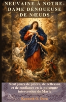 NEUVAINE À NOTRE-DAME DÉNOUEUSE DE NŒUDS: Neuf jours de prière, de réflexion et de confiance en la puissante intercession de Marie (French Edition) B0H418SRSQ Book Cover