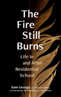 The Fire Still Burns: Life In and After Residential School 0774880856 Book Cover