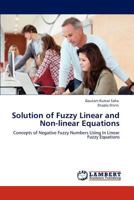 Solution of Fuzzy Linear and Non-linear Equations: Concepts of Negative Fuzzy Numbers Using In Linear Fuzzy Equations 3847316672 Book Cover