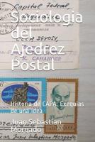 Sociologia del Ajedrez Postal: Historia de CAPA: Exequias de una idea (Volumen) 9872823162 Book Cover