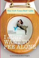 I Just Want to Pee Alone: A Collection of Humorous Essays by Kick Ass Mom Bloggers 0988408031 Book Cover