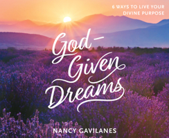 God-Given Dreams: 6 Ways to Live Your Divine Purpose 168592493X Book Cover