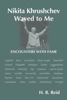 Nikita Khrushchev Waved to Me : Encounters with Fame 1502348764 Book Cover